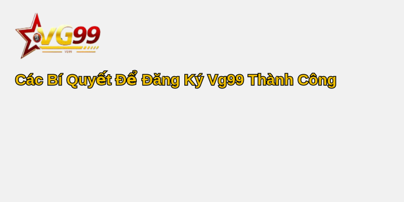 Khám Phá Thế Giới Cá Cược Trực Tuyến - Cẩm Nang Đăng Ký Vg99 2025 3 Các Bí Quyết Để Đăng Ký Vg99 Thành Công