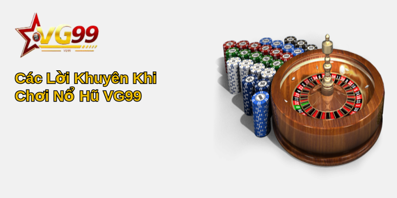 Nổ hũ VG99 - Khám Phá Những Điều Thú Vị Và Cách Chơi Hiệu Quả 3 Các Lời Khuyên Khi Chơi Nổ Hũ VG99
