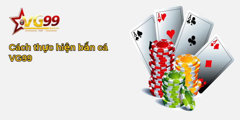 Bắn cá VG99 - Trải nghiệm giải trí độc đáo đầy thú vị 2 Cách thực hiện bắn cá VG99