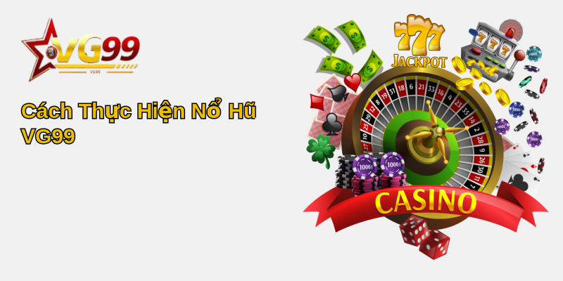 Nổ hũ VG99 - Khám Phá Những Điều Thú Vị Và Cách Chơi Hiệu Quả 2 Cách Thực Hiện Nổ Hũ VG99