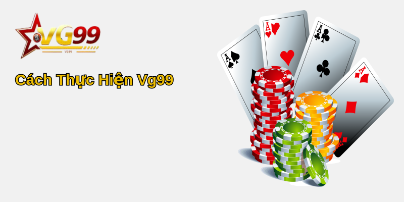 VG99 - Trải Nghiệm Giải Trí An Toàn Số 1 19 Cách Thực Hiện Vg99