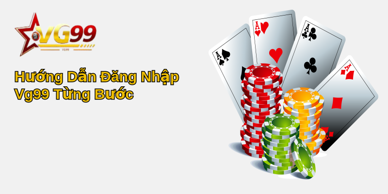 Khám Phá Cách Đăng Nhập Vg99 - Cổng Trò Chơi Trực Tuyến Hấp Dẫn Nhất 3 Hướng Dẫn Đăng Nhập Vg99 Từng Bước